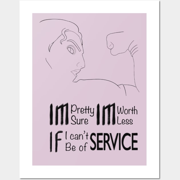 I'm pretty sure I'm worthless If I can't be of service Wall Art by LilbrownieA